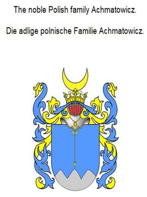 cover image of The noble Polish family Achmatowicz. Die adlige polnische Familie Achmatowicz.